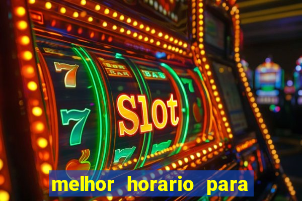 melhor horario para jogar brabet